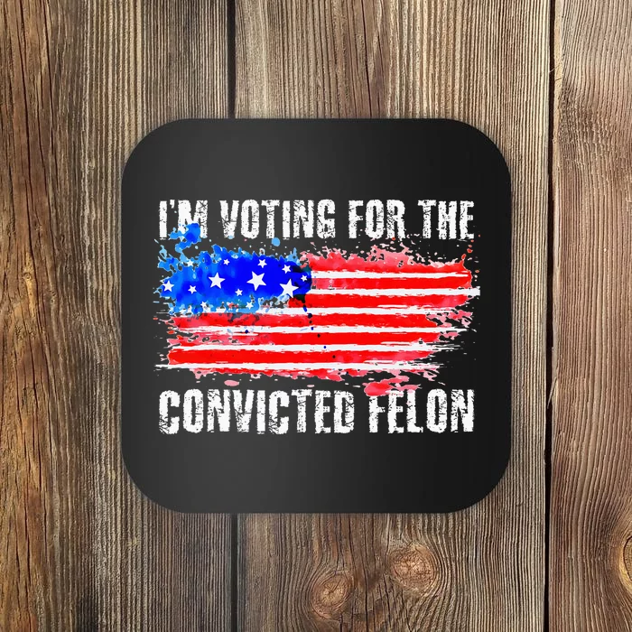 Us Flag Style I Am Voting For Convicted Felon Coaster