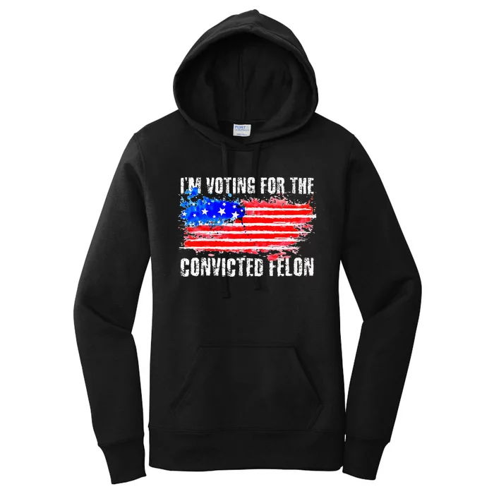 Us Flag Style I Am Voting For Convicted Felon Women's Pullover Hoodie