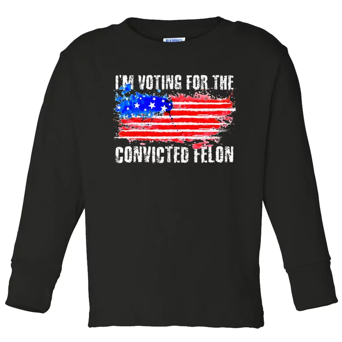 Us Flag Style I Am Voting For Convicted Felon Toddler Long Sleeve Shirt