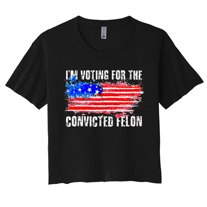 Us Flag Style I Am Voting For Convicted Felon Women's Crop Top Tee