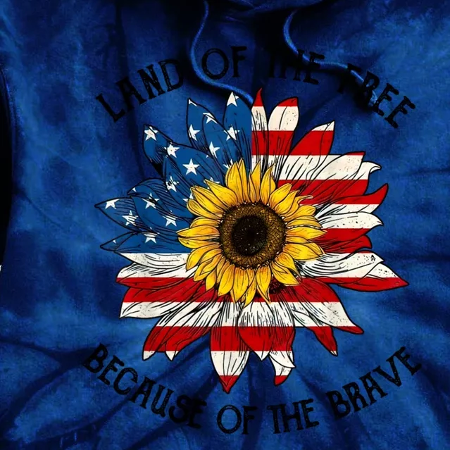 US Flag Sunflower Land Of The Free Because Of The Brave Tie Dye Hoodie