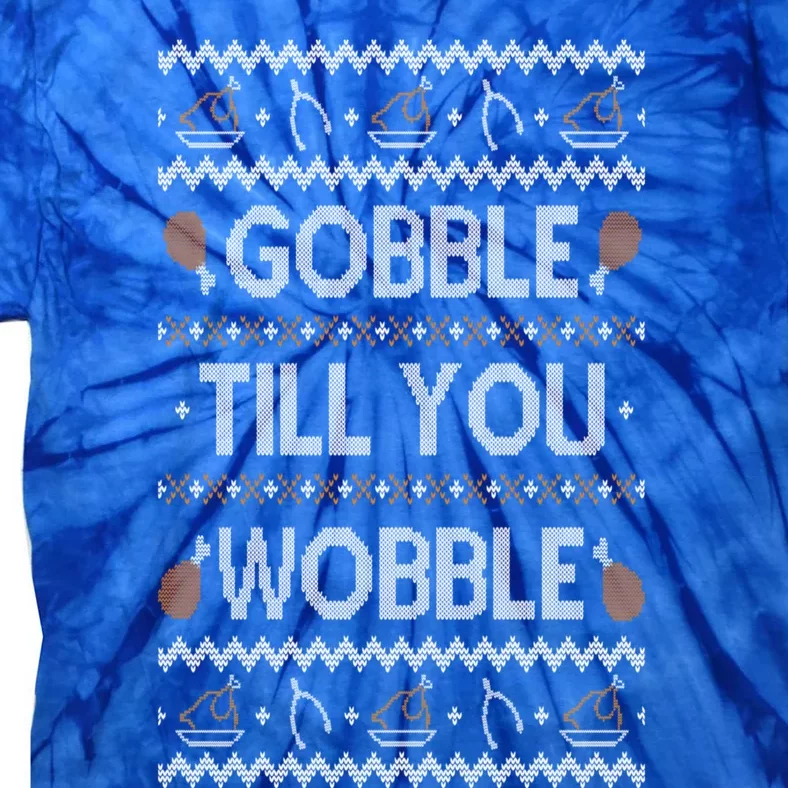 Ugly Funny Thanksgiving Gobble Till You Wobble Great Gift Tie-Dye T-Shirt