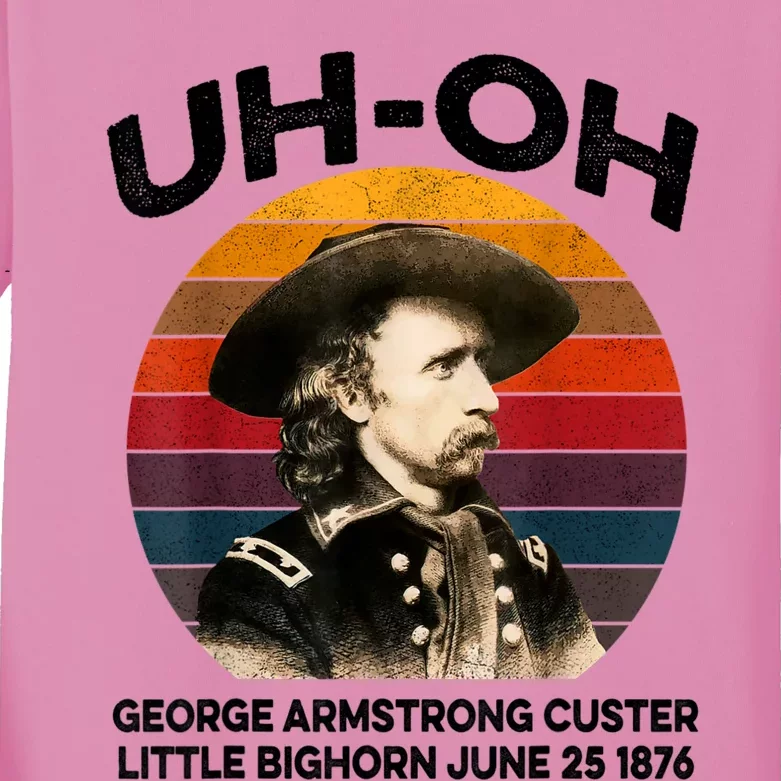 Uhoh George Armstrong Custer Little Bighorn June 25 1876 Kids Long Sleeve Shirt