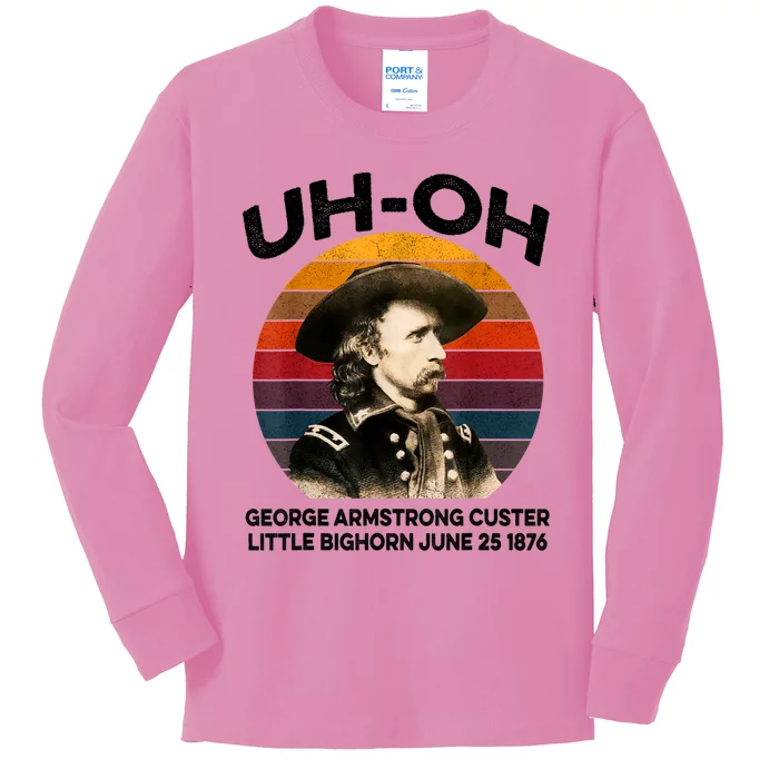 Uhoh George Armstrong Custer Little Bighorn June 25 1876 Kids Long Sleeve Shirt