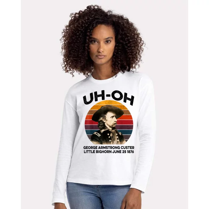 Uhoh George Armstrong Custer Little Bighorn June 25 1876 Womens Cotton Relaxed Long Sleeve T-Shirt