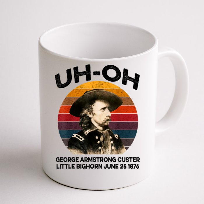 Uhoh George Armstrong Custer Little Bighorn June 25 1876 Front & Back Coffee Mug