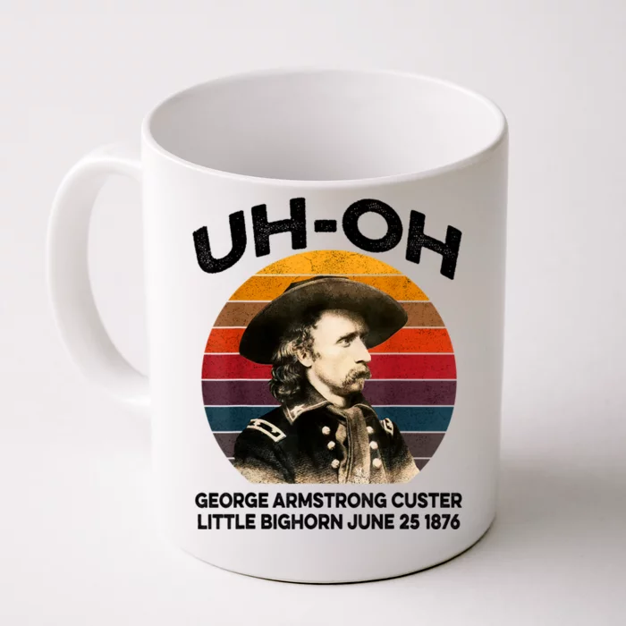 Uhoh George Armstrong Custer Little Bighorn June 25 1876 Front & Back Coffee Mug