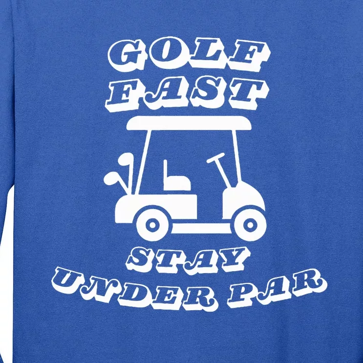 Unisex Golf Fast Stay Under Par Golf Cart Golf Tee Tall Long Sleeve T-Shirt