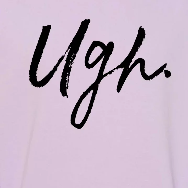 Ugh Great Gift Single Awareness Day Great Gift Garment-Dyed Sweatshirt