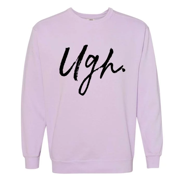 Ugh Great Gift Single Awareness Day Great Gift Garment-Dyed Sweatshirt