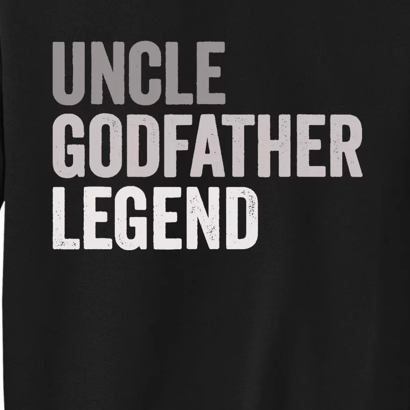 Uncle Godfather Legend For A Favorite Uncle Family Baptism Tall Sweatshirt