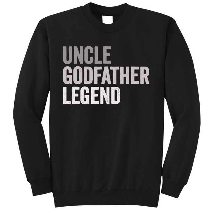 Uncle Godfather Legend For A Favorite Uncle Family Baptism Tall Sweatshirt