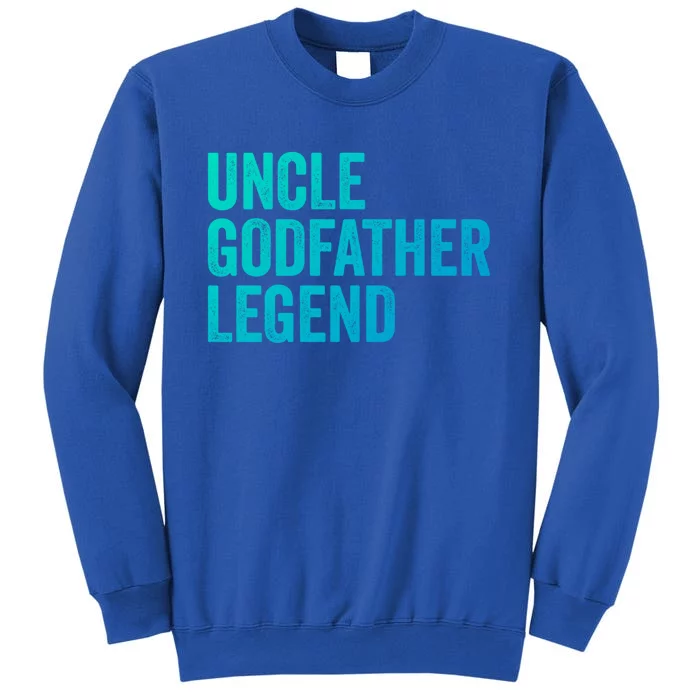 Uncle Godfather Legend Funny Gift Favorite Best Uncle Gift Tall Sweatshirt