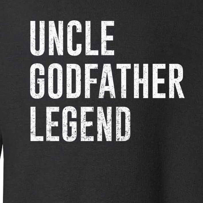 Uncle Godfather Legend For A Favorite Uncle Family Baptism Toddler Sweatshirt