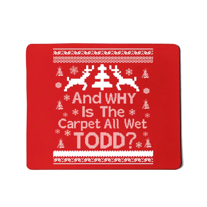 Ugly Christmas Sweater: And Why Is The Carpet Wet Todd Mousepad