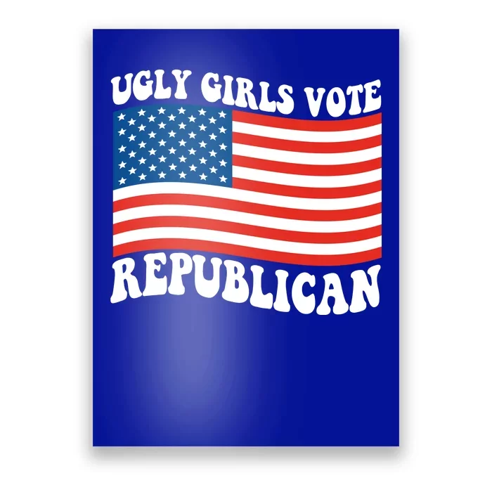 Ugly Girls Vote Republican Usa Flag Poster