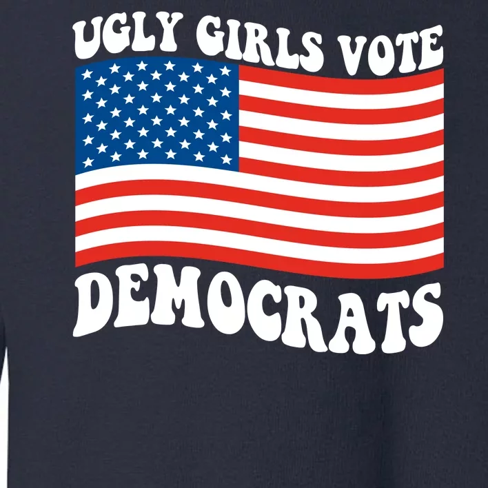 Ugly Girls Vote Democrats Usa Flag Toddler Sweatshirt