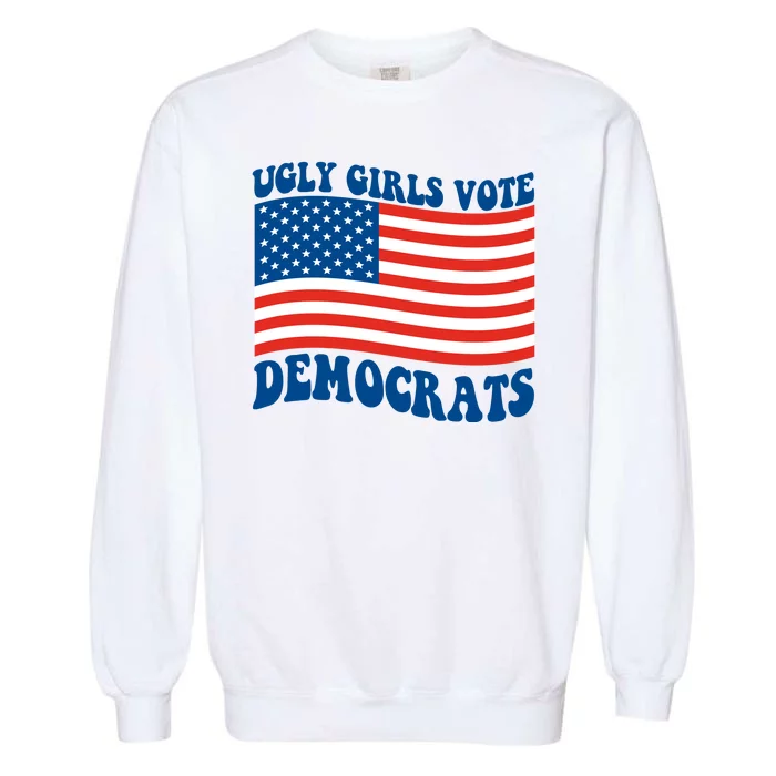 Ugly Girls Vote Democrats Usa Flag Garment-Dyed Sweatshirt