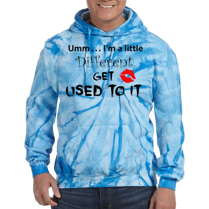 Umm I’M A Little Different Get Used Tie Dye Hoodie