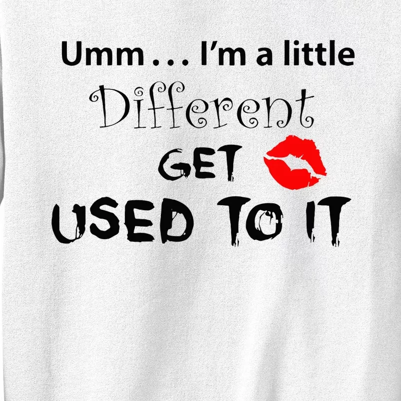 Umm I’M A Little Different Get Used Sweatshirt