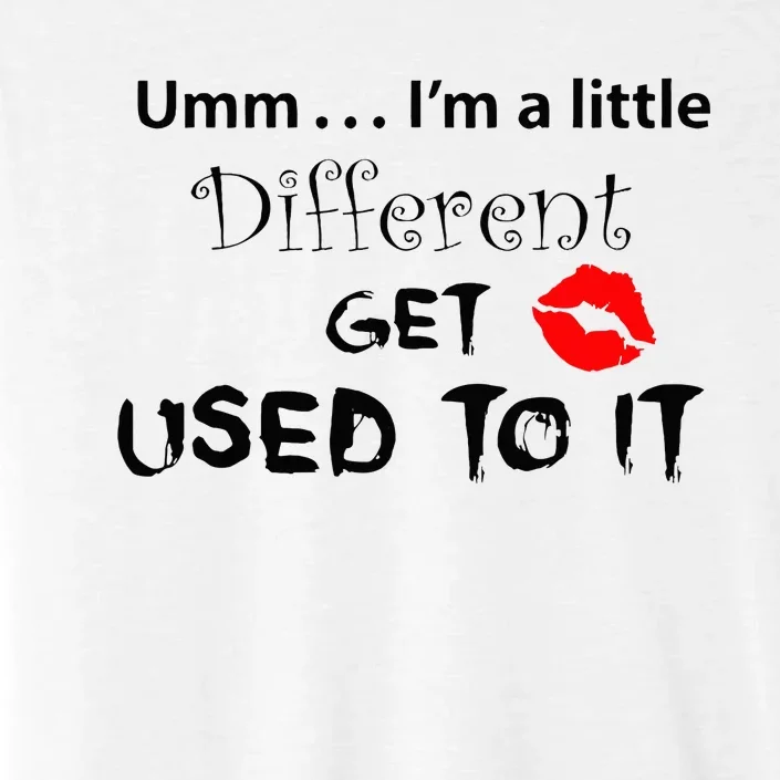 Umm I’M A Little Different Get Used ChromaSoft Performance T-Shirt