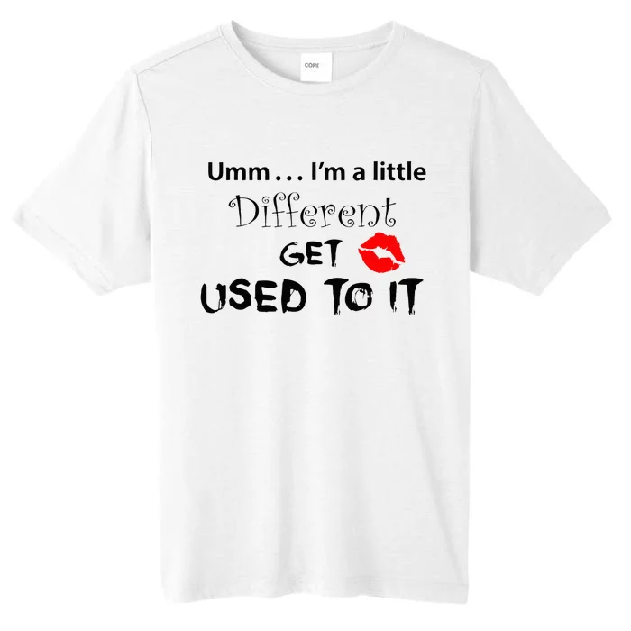 Umm I’M A Little Different Get Used ChromaSoft Performance T-Shirt