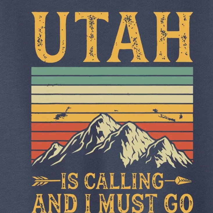 Utah Is Calling And I Must Go Toddler T-Shirt