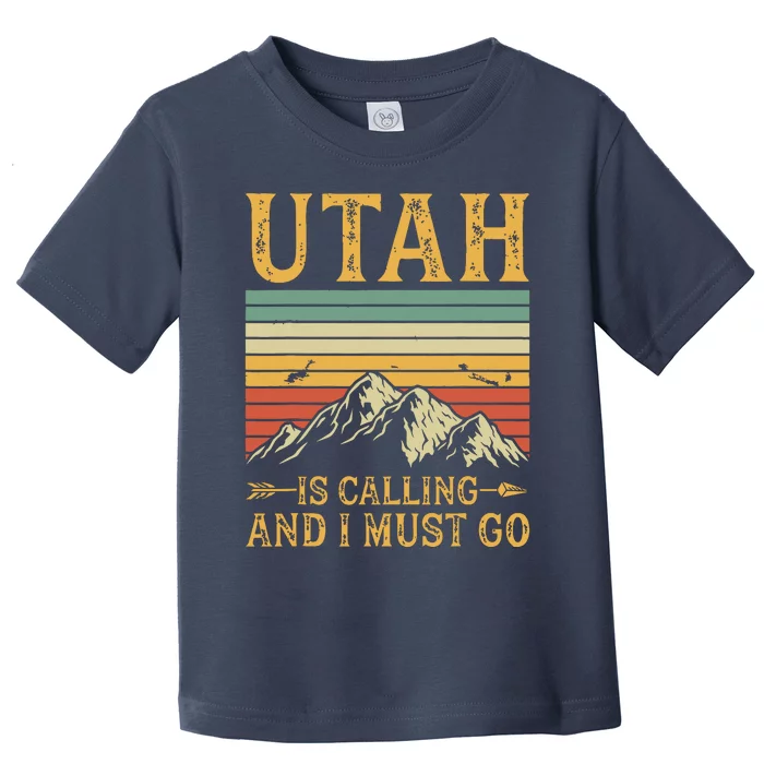 Utah Is Calling And I Must Go Toddler T-Shirt