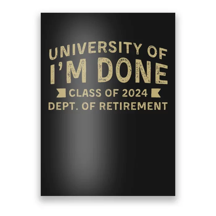 University Im Done Teacher Funny Retirement Gift For Him Poster