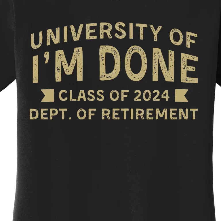 University Im Done Teacher Funny Retirement Gift For Him Women's T-Shirt