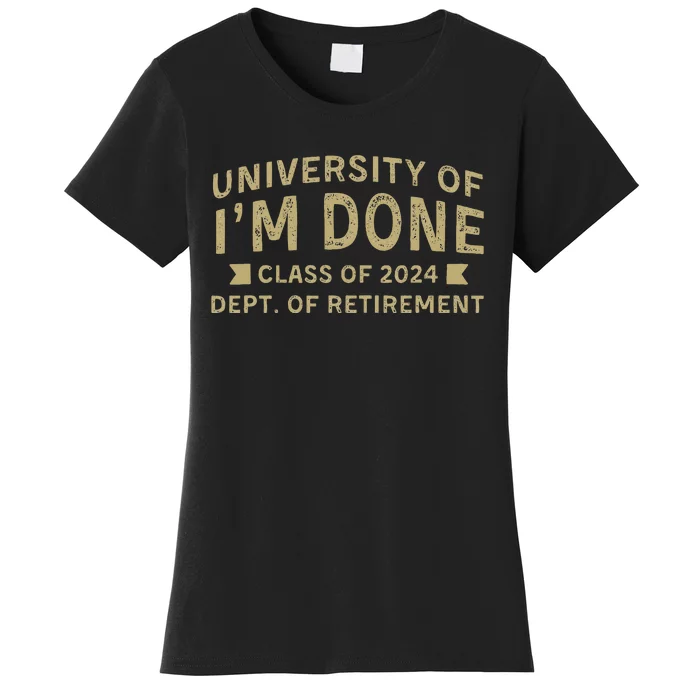 University Im Done Teacher Funny Retirement Gift For Him Women's T-Shirt