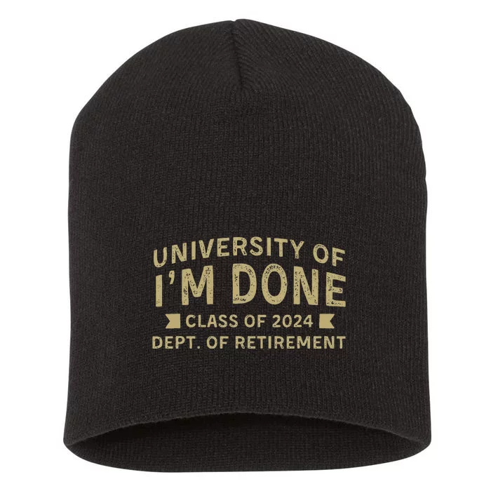 University Im Done Teacher Funny Retirement Gift For Him Short Acrylic Beanie