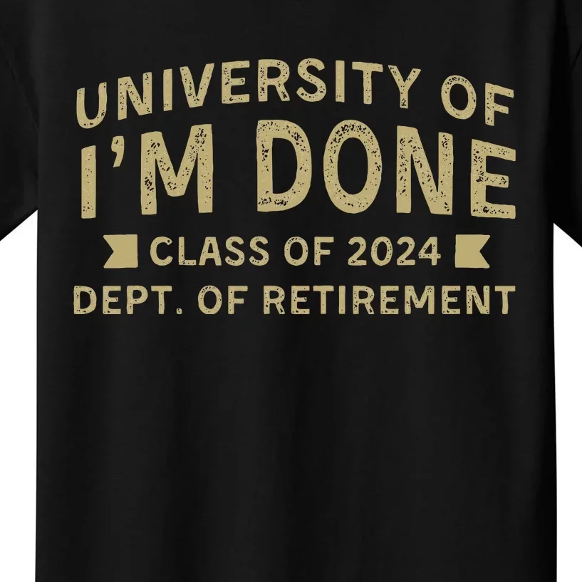 University Im Done Teacher Funny Retirement Gift For Him Kids T-Shirt