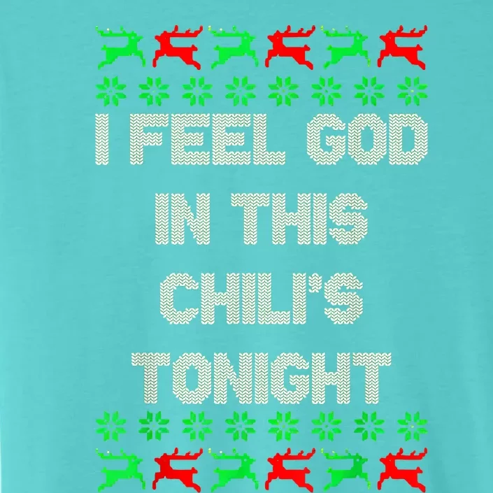 Ugly I Feel God In This Chili’s Tonight Merry Christmas 2022 ChromaSoft Performance T-Shirt