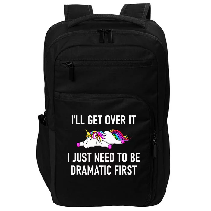 Unicorn ILl Get Over It I Just Need To Be Dramatic First Impact Tech Backpack