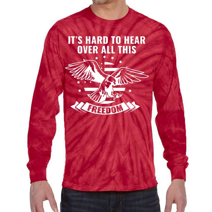 Usa ItS Hard To Hear Over All This Freedom Tie-Dye Long Sleeve Shirt