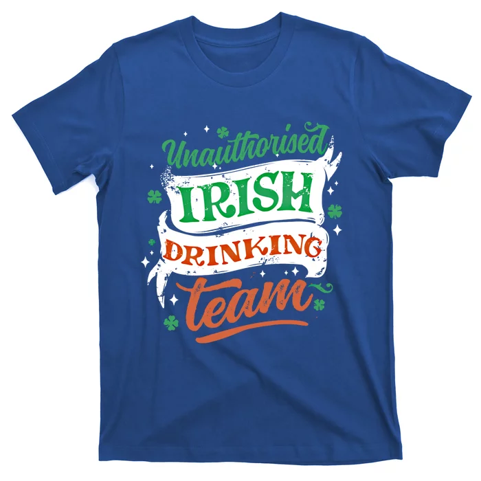 Unauthorised Irish Ing Team Cool Gift St Patrick's Day Design Funny Gift T-Shirt