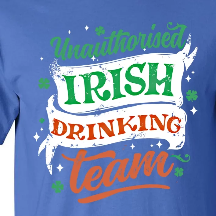 Unauthorised Irish Ing Team Cool Gift St Patrick's Day Design Funny Gift Tall T-Shirt