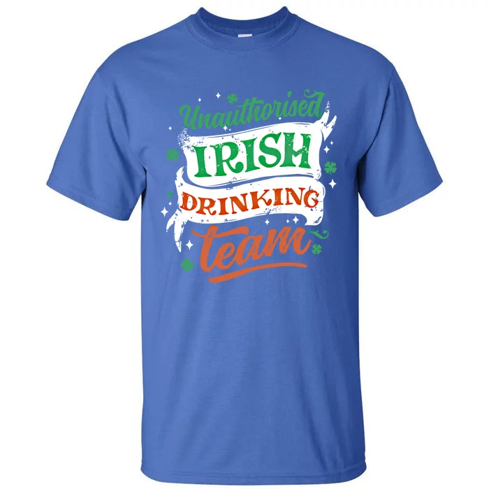 Unauthorised Irish Ing Team Cool Gift St Patrick's Day Design Funny Gift Tall T-Shirt