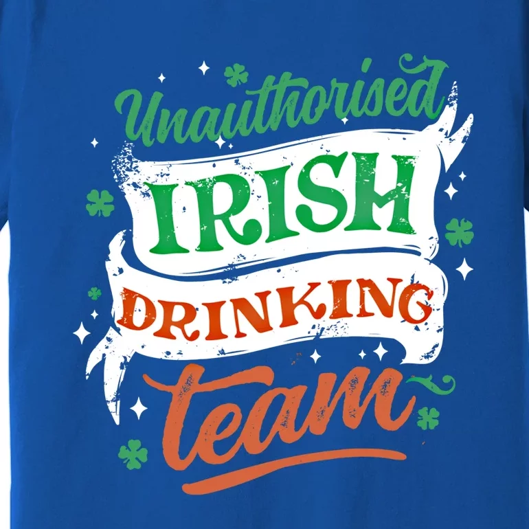 Unauthorised Irish Ing Team Cool Gift St Patrick's Day Design Funny Gift Premium T-Shirt