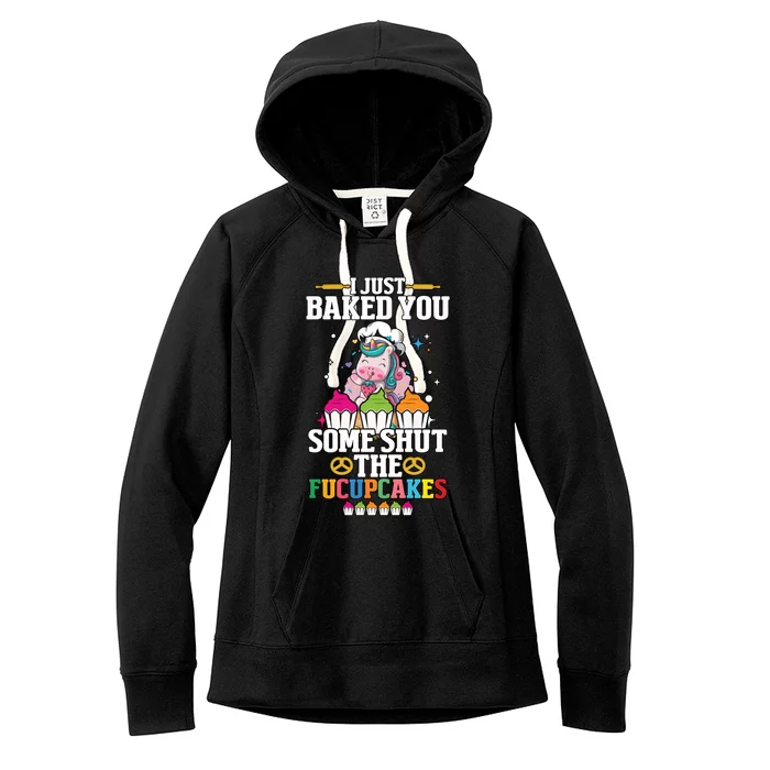 Unicorn I Just Baked You Some Shut The Fucupcakes Women's Fleece Hoodie