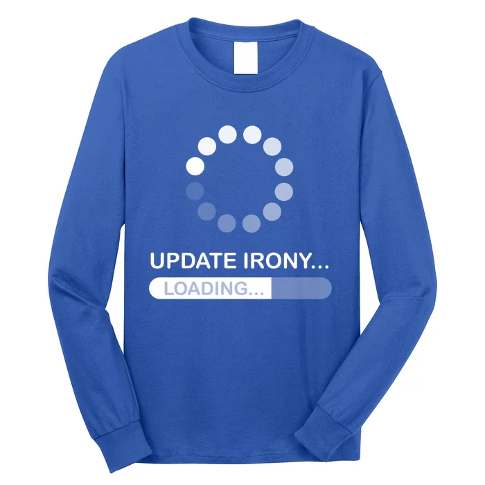 Update Irony Loading Opposite Of Wrinkly Cute Gift Long Sleeve Shirt