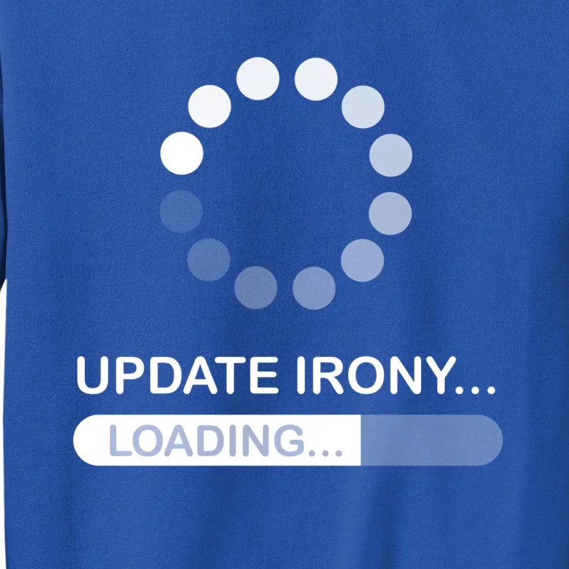 Update Irony Loading Opposite Of Wrinkly Cute Gift Sweatshirt