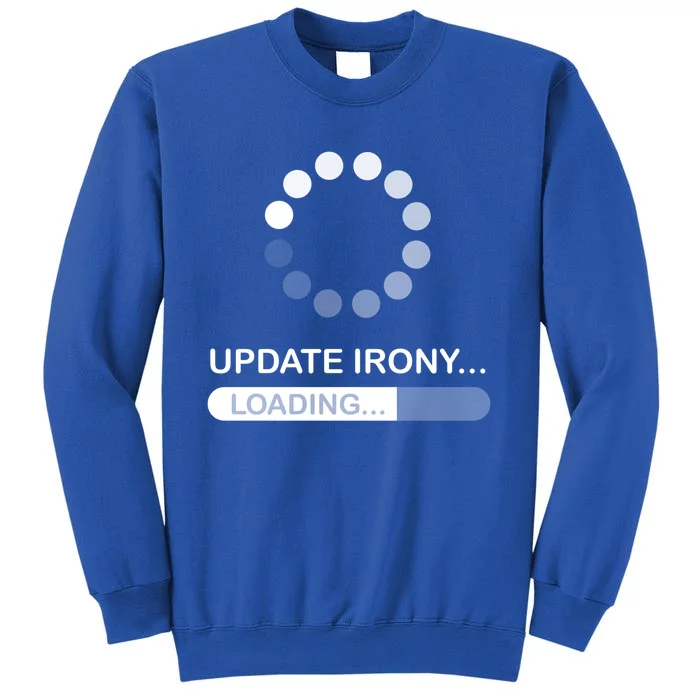 Update Irony Loading Opposite Of Wrinkly Cute Gift Sweatshirt