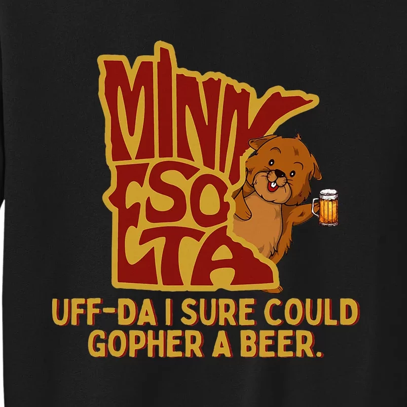 Uffda I Sure Could Gopher A Beer Mn Gopher Tall Sweatshirt