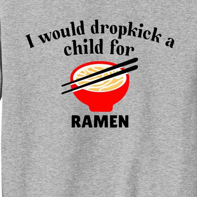 Unethicalthreads I Would Dropkick A Child For Ramen Tall Sweatshirt