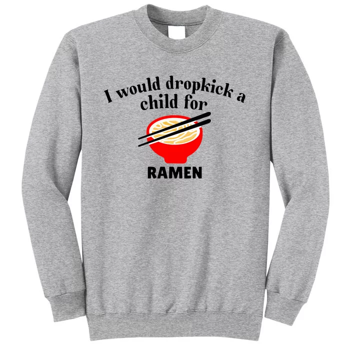 Unethicalthreads I Would Dropkick A Child For Ramen Tall Sweatshirt