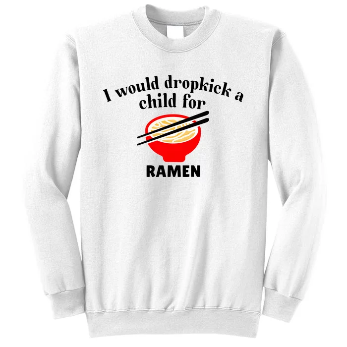 Unethicalthreads I Would Dropkick A Child For Ramen Sweatshirt