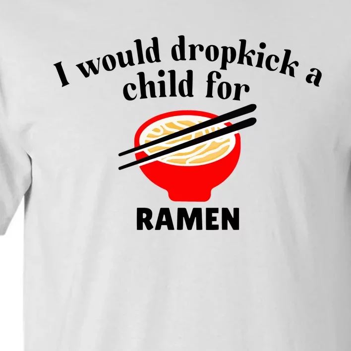 Unethicalthreads I Would Dropkick A Child For Ramen Tall T-Shirt