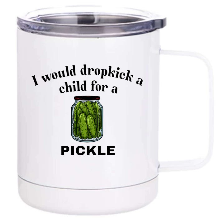 Unethicalthreads I Would Dropkick A Child For A Pickle Front & Back 12oz Stainless Steel Tumbler Cup